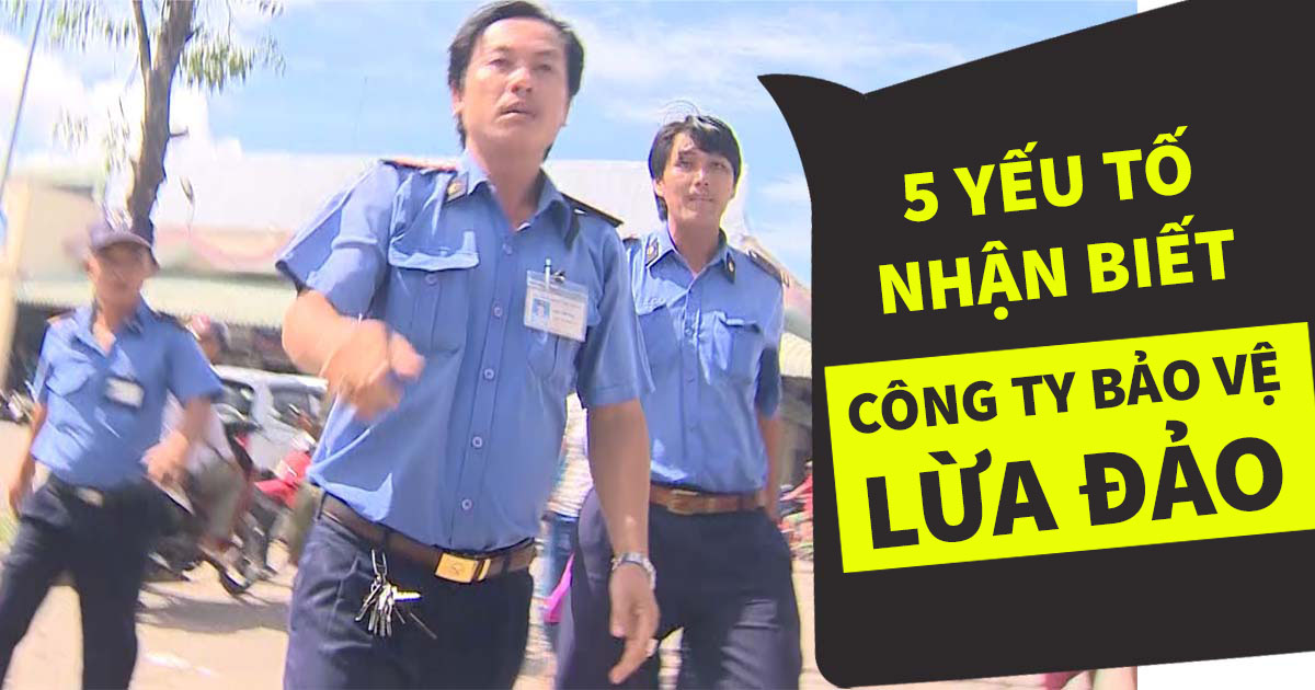 5 yếu tố nhận biết c&ocirc;ng ty bảo vệ lừa đảo