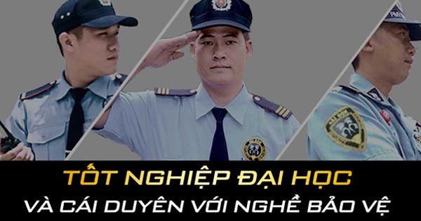 Tốt nghiệp đại học và cái duyên với nghề bảo vệ