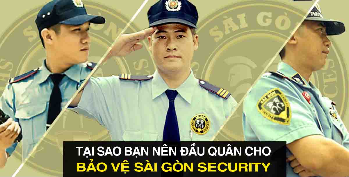 Tại sao bạn nên đầu quân cho bảo vệ Sài Gòn Security