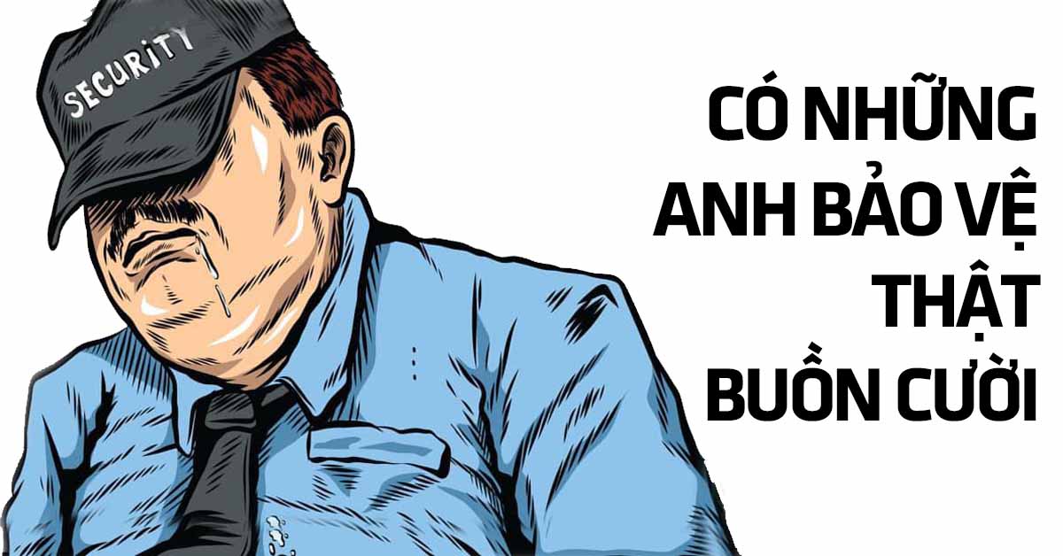Có những anh bảo vệ thật buồn cười