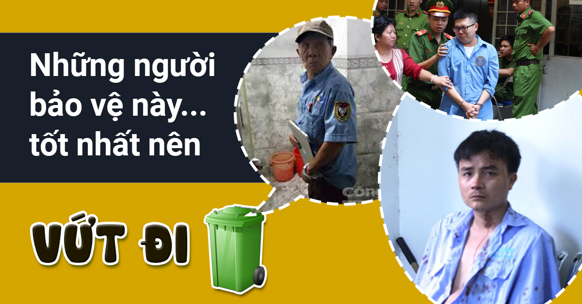 6 dạng người bảo vệ... tốt nhất nên VỨT ĐI