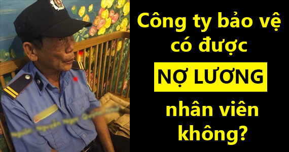 Công ty bảo vệ có được nợ lương nhân viên không ?